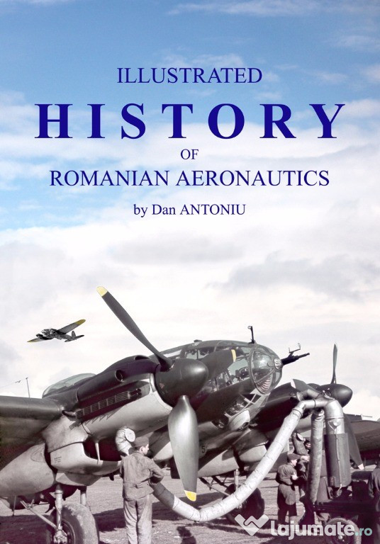 Istoria Ilustrata a Aeronauticii Romane (editie bilingva)