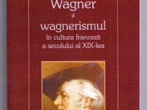 Wagner si wagnerismul in cultura franceza a secolului xix
