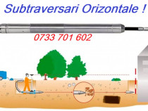 Executam Subtraversari Orizontale! Forari, Bransamente Apa, Canal!