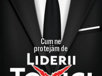 Cum ne protejam de liderii toxici  - Marian Serbu