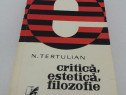 Critică, estetică, filozofie/ n. tertulian/ 1972